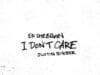 Ed Sheeran & Justin Bieber – I Don’t Care > mega promocja = mega efekt I Don't Care Ed Sheeran Justin Bieber