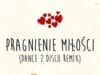 Pragnienie miłości – Akcent Dance 2 Disco wygrywa! > REMIX TYGODNIA Pragnienie miłości dance 2 disco remix remiks akcent