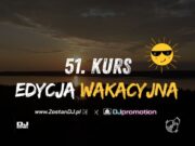DJ KURS 2024 – 51 EDYCJA dostępne ostatnie miejsca i planowana nowa formuła 51 dj kurs edycja wakacje 2024